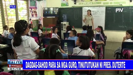Dagdag-sahod para sa mga guro, tinututukan ni Pangulong #Duterte