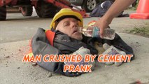 Man Crushed by Cement Prank