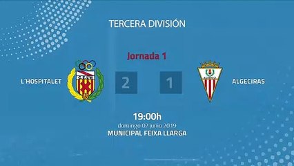 Resumen partido entre L´Hospitalet y Algeciras Jornada 1 Tercera División - Play Offs Ascenso