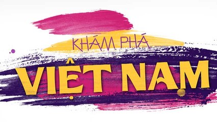 Khám phá Việt Nam -03/06/2019
