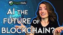 Blockchain: is AI the Future of Blockchain?