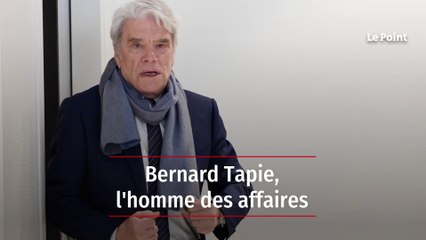Bernard Tapie, l'homme des affaires