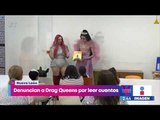 Acusan a Drag Queens de corrupción de menores por leer cuentos a niños | Noticias con Yuriria