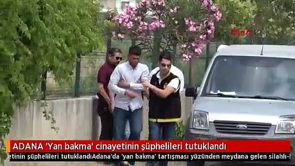 ADANA 'Yan bakma' cinayetinin şüphelileri tutuklandı