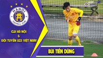 Bùi Tiến Dũng quyết tâm tìm lại phong độ đỉnh cao trong màu áo ĐT U23 Việt Nam | HANOI FC