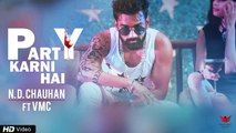 Party Karni Hai | N D Chauhan Feat. VMC | Sunny Randhawa | Latest Punjabi Song (2018)