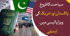 Changes in Visa policy of Pakistan and USA to promote tourism