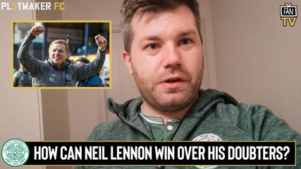 Fan TV | How can Neil Lennon win over his doubters at Celtic?