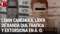 Lenin Canchola, líder de banda que trafica y extorsiona en Á. O.