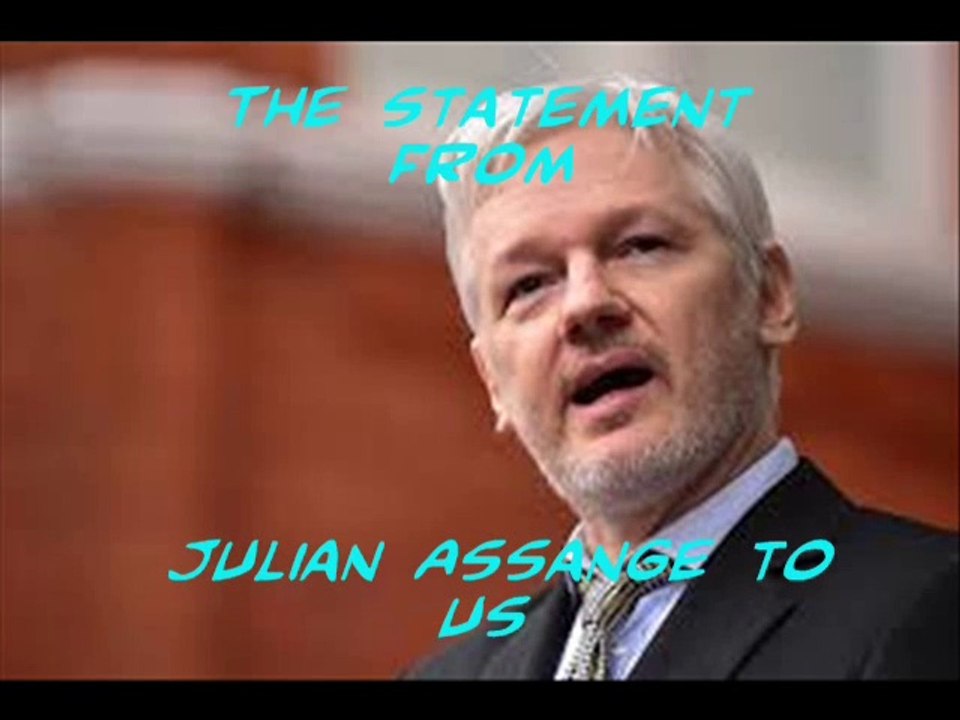 The statement from Julian Assange to us
