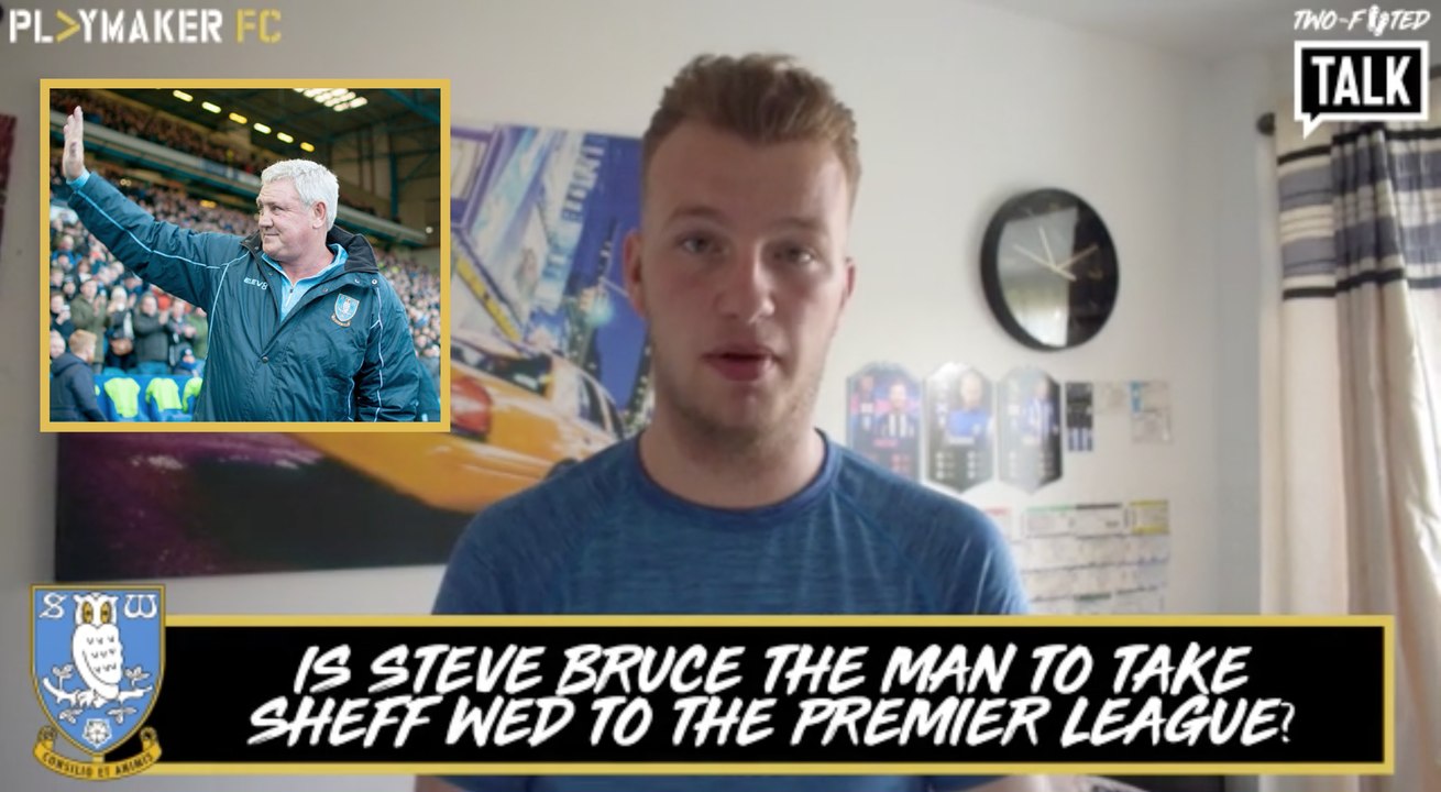 Two-Footed Talk | Is Steve Bruce the man to take Sheff Wed to the EPL?