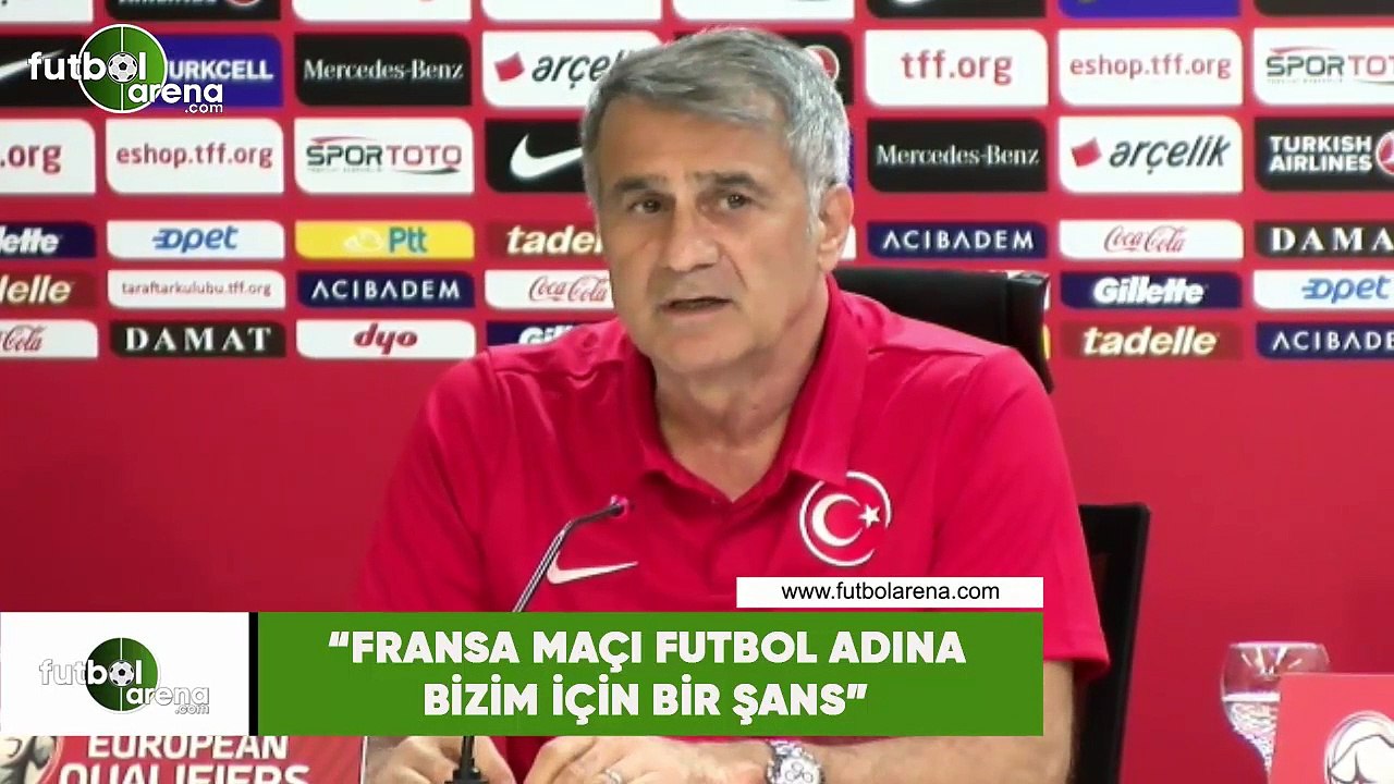Şenol Güneş: "Fransa maçı futbol adına bizim için bir şans"