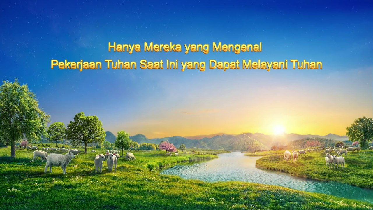 Bacaan Firman Tuhan | Hanya Mereka yang Mengenal Pekerjaan Tuhan Saat Ini yang Dapat Melayani Tuhan