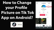 How to Change your Profile Picture on Tik Tok App on Android?