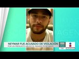 Responde Neymar a acusación por violación | Noticias con Francisco Zea