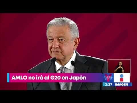AMLO confirma que no irá a la cumbre del G20 en Japón | Noticias con Yuriria Sierra
