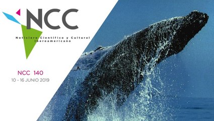 Noticiero Científico y Cultural Iberoamericano, emisión 140. 10  al 16 de junio 2019.