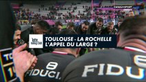 Late Rugby Club - Toulouse / La Rochelle : L'appel du large ?