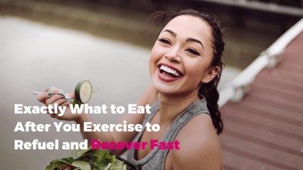 Exactly What to Eat After You Exercise to Refuel and Recover Fast