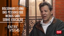 Fernando Haddad – Bolsonaro é uma das pessoas que menos sabe sobre educação