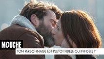 MOUCHE - Ton personnage est plutôt fidèle ou infidèle ? (interview)