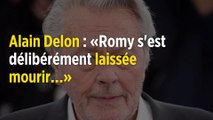 Alain Delon : « Romy s'est délibérément laissée mourir.… »