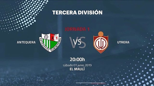 Previa partido entre Antequera y Utrera Jornada 1 Tercera División - Play Offs Ascenso