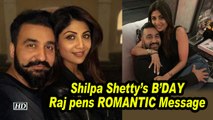 Shilpa Shetty’s B’DAY, Husband Raj pens ROMANTIC Message