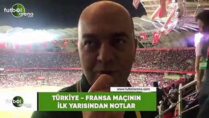 Türkiye - Fransa maçının ilk yarısından notlar