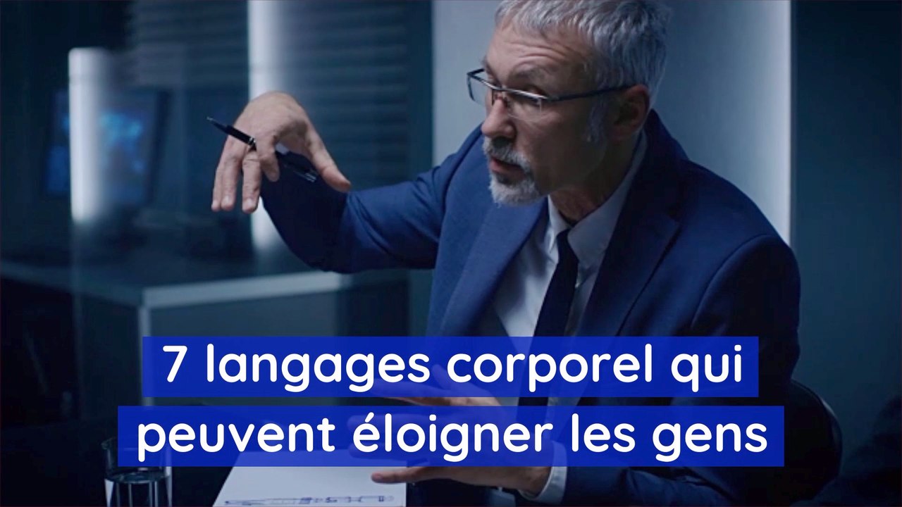 7 langages corporel qui peuvent éloigner les gens