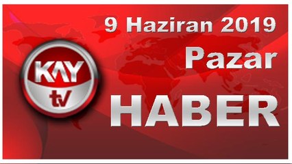 9 Haziran 2019 Kay Tv Haber