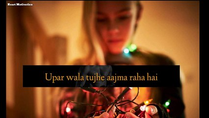 Tu hara nahin hai upar wala tujhe aajma rahe hai Heart Motivation