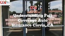 Understanding Full Coverage Auto Insurance Clovis, CA