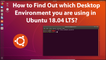How to Find which Desktop Environment you are Using in Ubuntu 18.04 LTS?