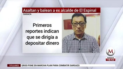 Asaltan y balean a ex alcalde de El Espinal, Oaxaca
