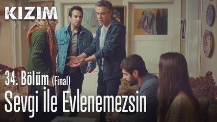 Sevgi ile evlenemezsin - Kızım 34. Bölüm (Final)