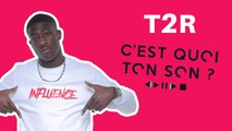 T2R C'est quoi ton son ? Il nous dévoile ses playlists !