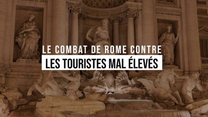 Le combat de Rome contre les touristes mal élevés