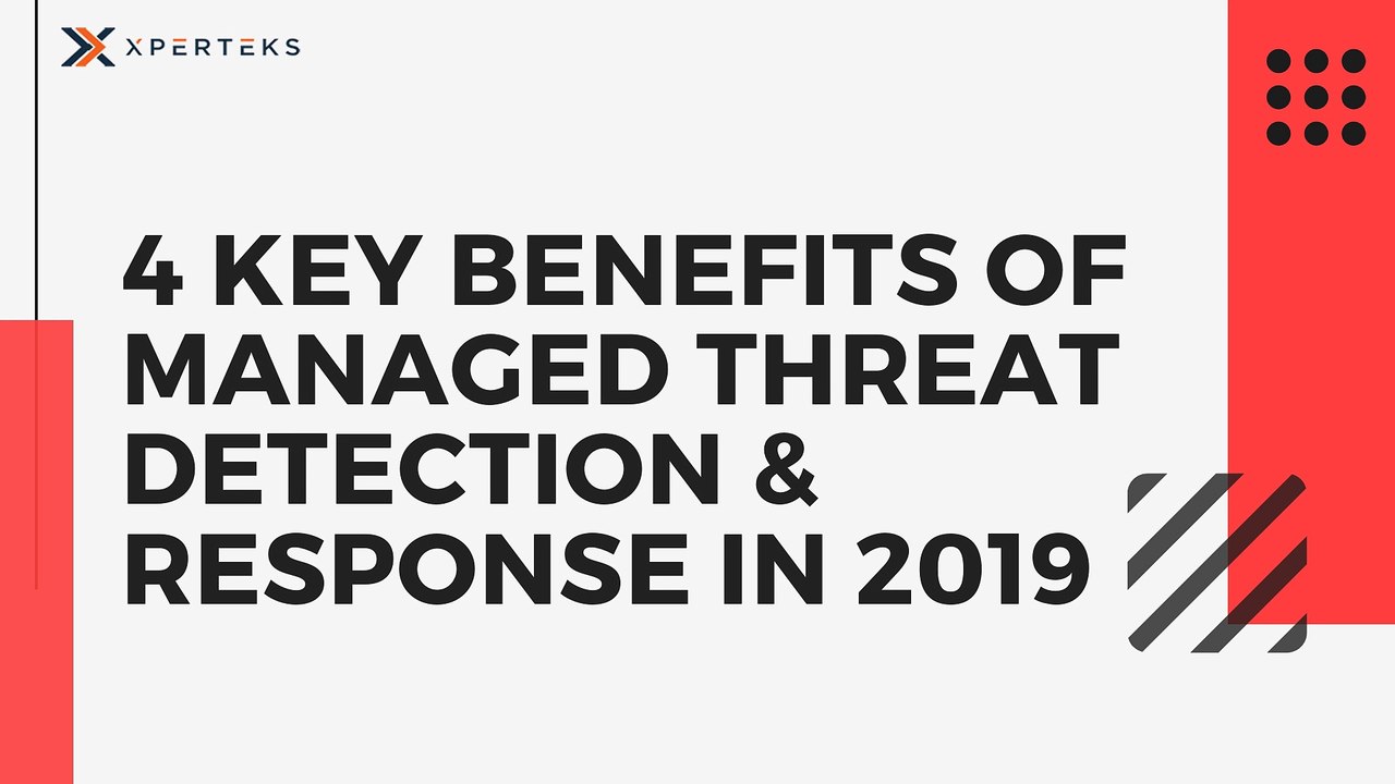 4 Key Benefits of Managed Threat Detection & Response in 2019