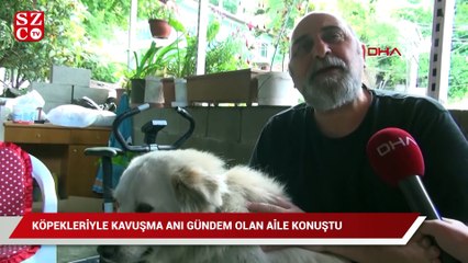 Köpekleriyle kavuşma anı gündem olan aile konuştu
