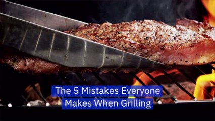 Don't Make These Grilling Mistakes