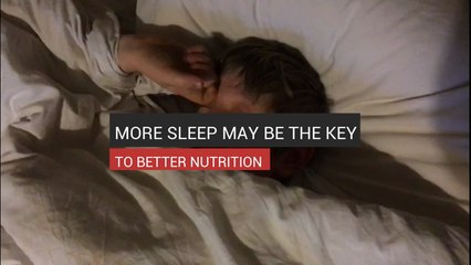 More Sleep May Be The Key To Better Nutrition
