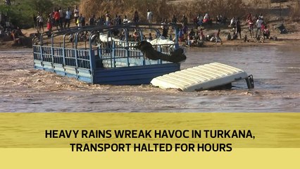 Heavy rains wreak havoc in Turkana, transport halted for hours
