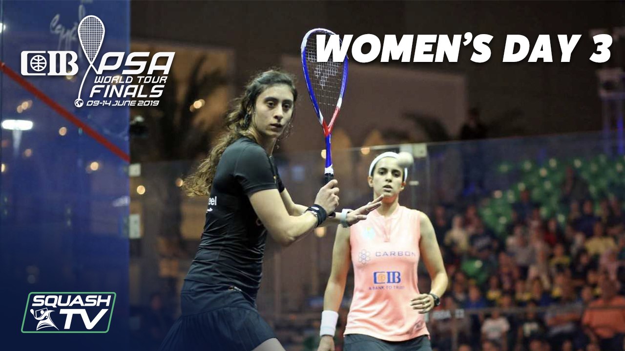 Squash: CIB PSA World Tour Finals 2018/19 - Women's Day 3 Roundup