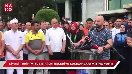 Siyasi tarihimizde bir ilk! Belediye çalışanları miting yaptı