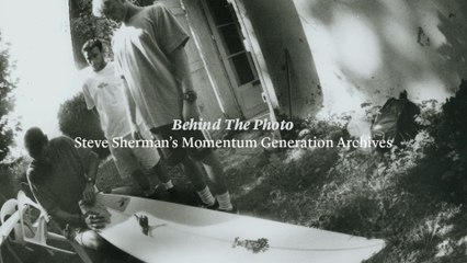 Behind The Photo: Steve Sherman’s Momentum Generation Archive
