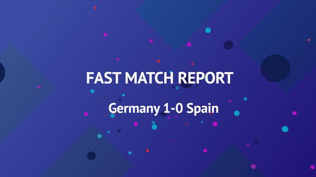 Fast Match Report - Germany 1-0 Spain