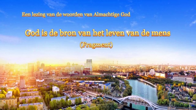 Lezing van de woorden van Almachtige God ‘God is de bron van het leven van de mens’ (Fragment III)