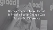 Britney Spears’s New Haircut Is Proof a Subtle Change Can Make a Big Difference