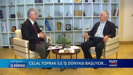 Bedrettin Dalan'dan Celal Toprak ile İş Dünyası'na Özel Açıklamalar - 11 Haziran 2019